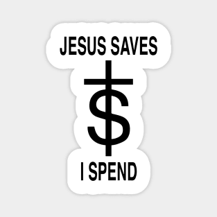 Jesus Saves - I Spend Magnet