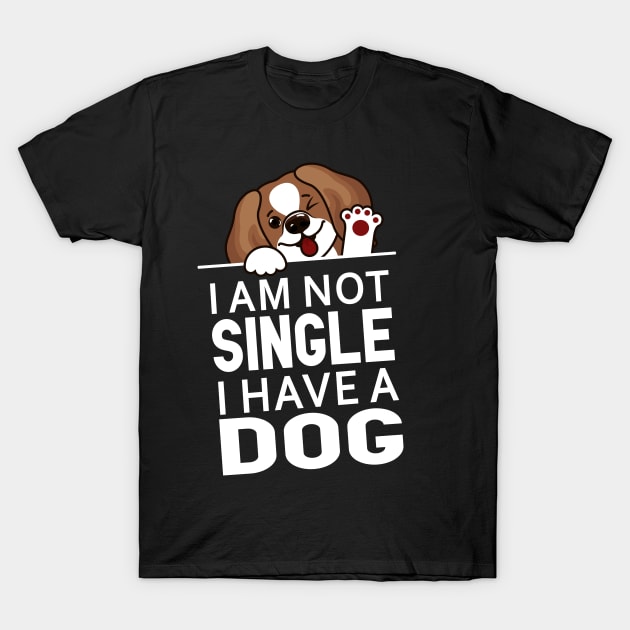 Kærlig Udsigt lejlighed Funny Dog Slogan | I Am Not Single I Have a Dog - Funny Dog Sayings - T- Shirt | TeePublic