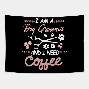 I AM A Dog Groomer And I Need Coffee Tapestry