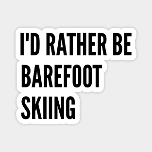 Water Skiing - I'd Rather Be Barefoot Skiing Magnet