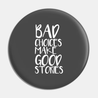 Bad choices make good stories Pin