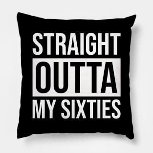 Straight Outta My Sixties Pillow