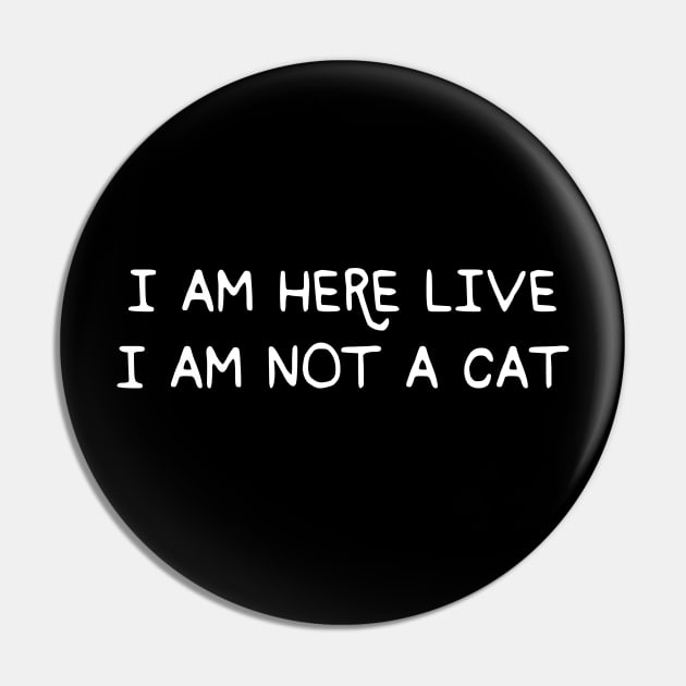 I Am Here Live I Am Not A Cat Funny Meme Pin by Apparel-Kingdom