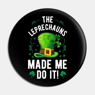 The Leprechauns Made Me Do It Pin