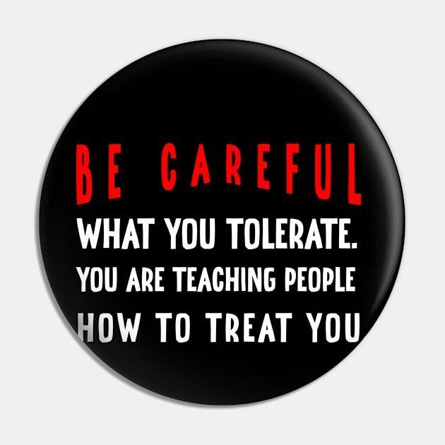 Be careful what you tolerate. You are teaching people how to treat you Pin by irenelopezz