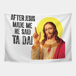 After Jesus Made Me He Said Ta Da Funny Christian Humor Tapestry