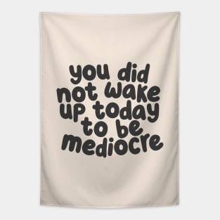 You Did Not Wake Up Today to Be Mediocre by The Motivated Type Tapestry