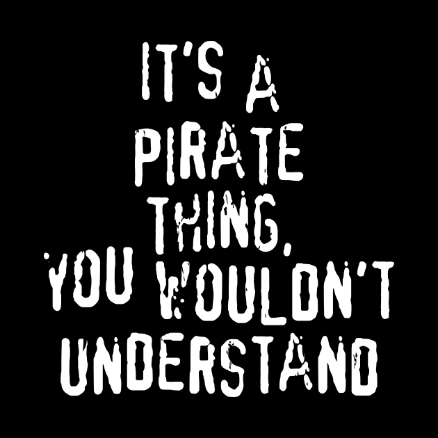 It's A PIRATE Thing, You Wouldn't Understand by prometheus31