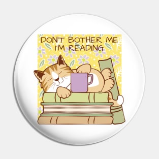 Don't Bother Me I'm Reading Cat Pin