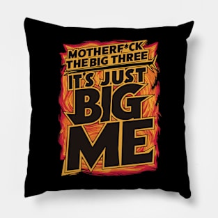 Motherf*uck The Big Three It's Just Big Me Pillow