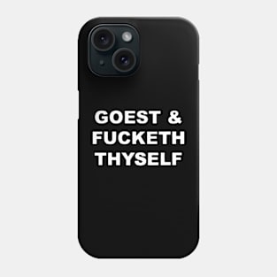 Goest and Fucketh Thyself Phone Case