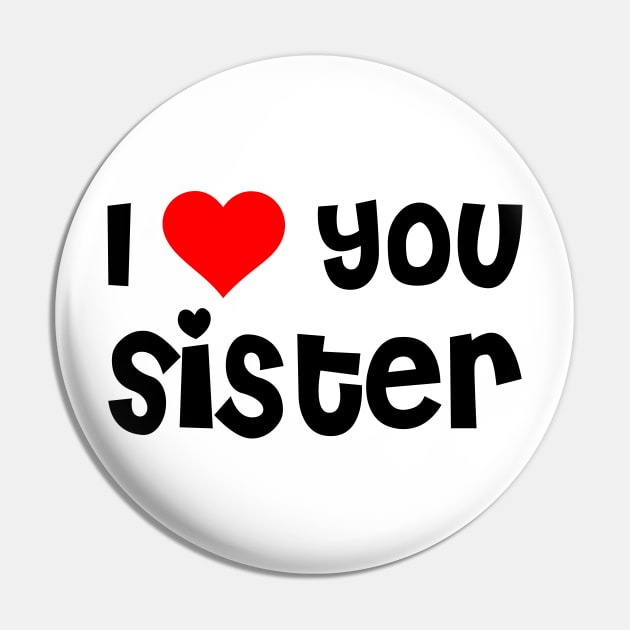 I Love You Sister Pin by TheArtism