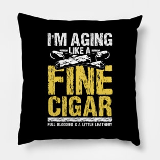 I'm aging Like a Fine Cigar Pillow