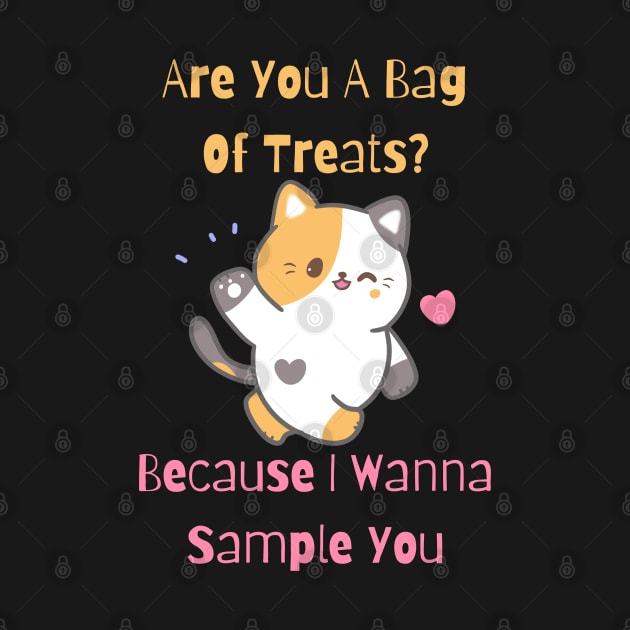 Flirty Cat, Are You A Bag Of Treats? Because I Wanna Sample You by LetsGetInspired