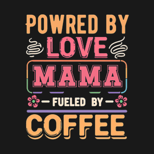 Powred by love Fueled  by coffee T-Shirt