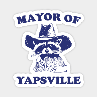 Mayor of Yapsville shirt, funny Raccon Meme Magnet