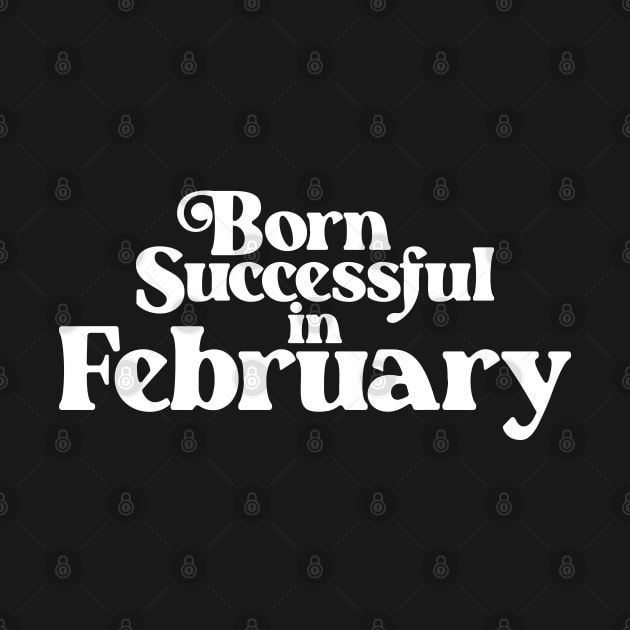 Born Successful in February - Birth Month (2) - Birthday Gift by Vector-Artist