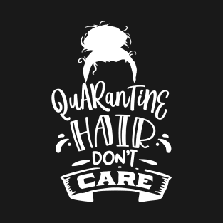 Quarantine Hair Don't Care T-Shirt