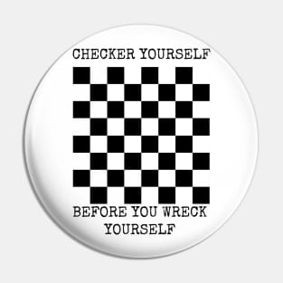 Checker yourself before you wreck yourself Pin