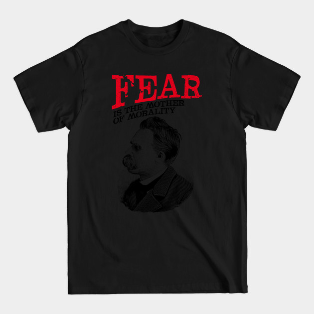 Discover Fear Is The Mother Of Morality Friedrich Nietzsche Quote - Nietzsche - T-Shirt