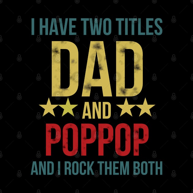 I Have Two Titles Dad and Poppop and I Rock Them Both by busines_night