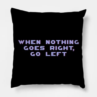 When Nothing Goes Right Go Left, Motivational, Positive, Women Inspirational, Motivational Quote Pillow