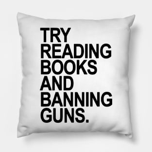 Try Reading Books And Banning Guns Pillow