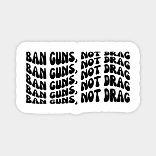 Ban Guns Not Drag Magnet