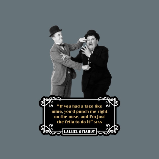 Laurel & Hardy Quotes: “If You Had A Face Like Mine, You’d Punch Me Right On The Nose, And I’m Just The Fella To Do It” by PLAYDIGITAL2020