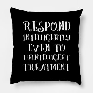 Respond intelligently even to unintelligent treatment Pillow