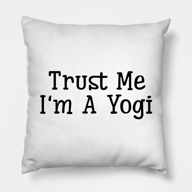 Trust Me I'm A Yogi Pillow by Jitesh Kundra