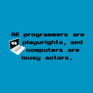 Programmers Are Playwrights T-Shirt