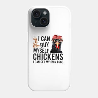 I can buy myself chickens I can get my own eggs Funny Animal Quote Hilarious Sayings Humor Gift Phone Case