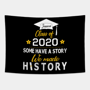 Jessica Class Of 2020 Some Have A Story We Made History Social Distancing Fighting Coronavirus 2020 Tapestry