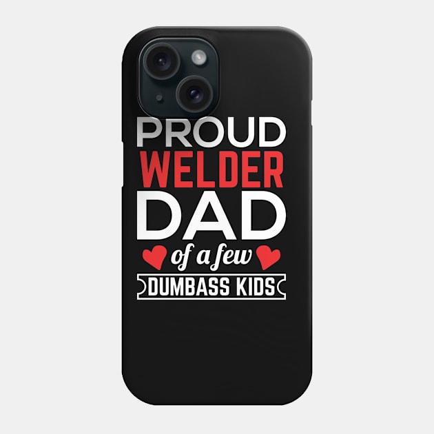 Proud Welder Dad Of A Few Dumbass Kids Phone Case by teestore_24