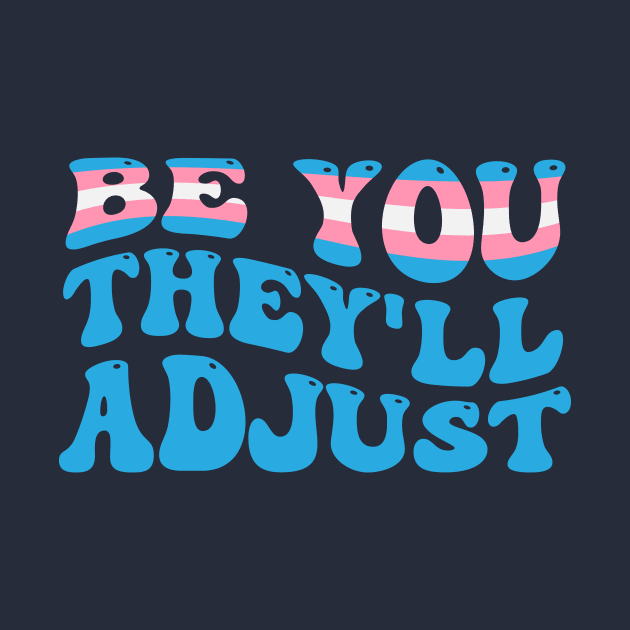 Be You They'll Adjust Trans Rights by TheDesignDepot