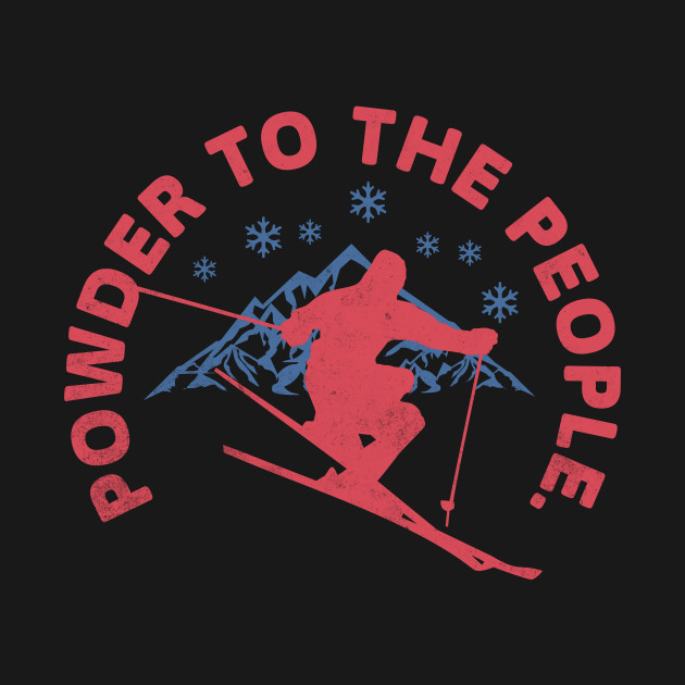 Powder to the People. by MEWRCH