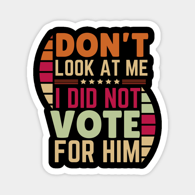 I Didn't Vote For Him Anti-Trump Magnet by The WYLD Tribe