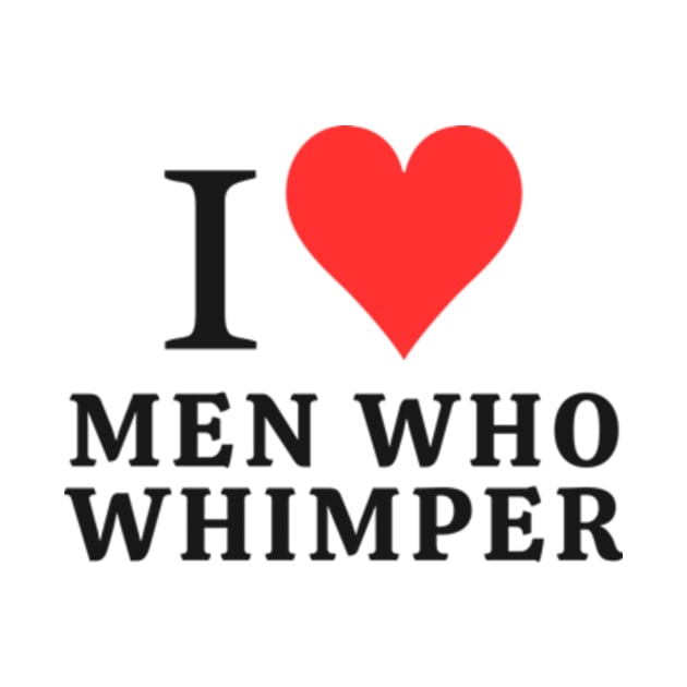 I love men who whimper by cloudviewv2