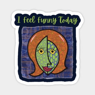 I Feel Funny Today Quirky Face Woman Magnet