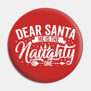 Dear Santa He's The Naughty One Pin