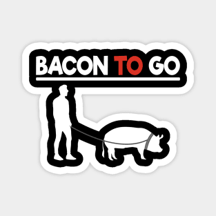 Bacon To Go Funny for Meat Lover Bacon Love BBQ Magnet