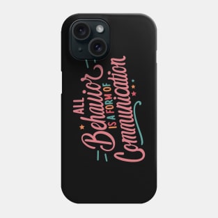 All Behavior Is A Form Of Communication Phone Case