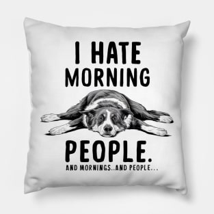 I HATE MORNING PEOPLE AND MORNINGS…AND PEOPLE Pillow