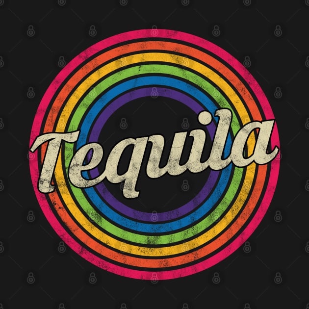 Tequila - Retro Rainbow Faded-Style by MaydenArt