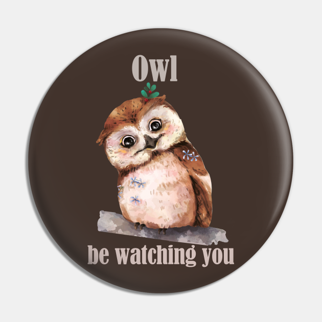 Funny Owl Pun- Owl I'll Be Watching You- Vintage Watercolor Drawing - Funny Pun Vintage Owl Drawing - Pin | TeePublic Funny Owl Pun- Owl I'll Be Watching You- Vintage Watercolor Drawing - Funny Pun Vintage Owl Drawing - Pin | TeePublic