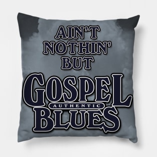 Ain't Nothin' But Authentic - Gospel Blues Pillow