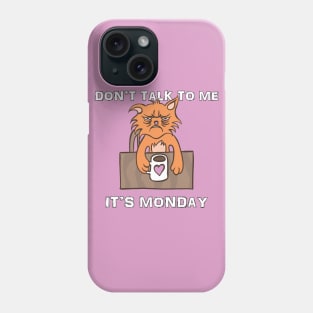 Don't Talk To Me It's Monday Phone Case