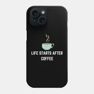 Life Starts After Coffee Phone Case