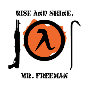 Half-Life 2 Quote: Rise and shine, Mr. Freeman. T-Shirt